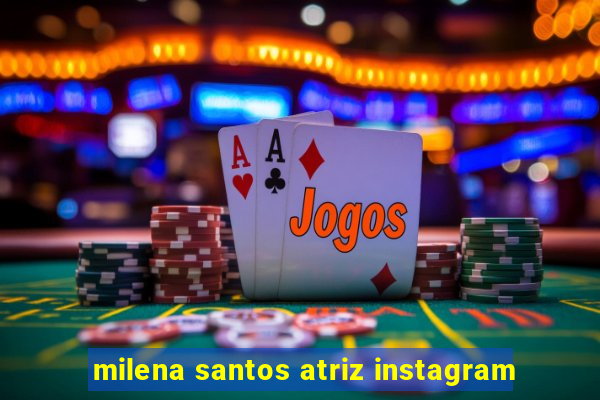 milena santos atriz instagram